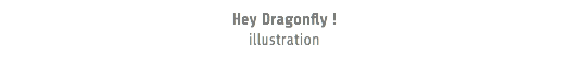 Hey Dragonfly ! illustration