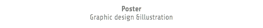 Poster Graphic design &illustration
